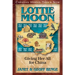 CHRISTIAN HEROES: THEN & NOW<BR>Lottie Moon: Giving Her All for China