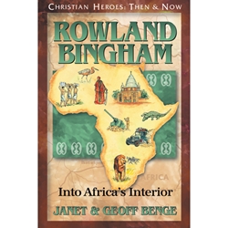 CHRISTIAN HEROES: THEN & NOW<BR>Rowland Bingham: Into Africa's Interior