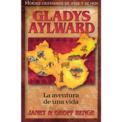 HEROES CRISTIANOS DE AYER Y DE HOY<BR>Gladys Aylward: La aventura de una vida