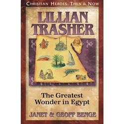 CHRISTIAN HEROES: THEN & NOW<BR>Lillian Trasher: The Greatest Wonder in Egypt