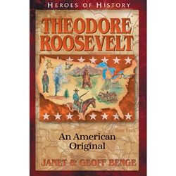 HEROES OF HISTORY<BR>Theodore Roosevelt: An American Original