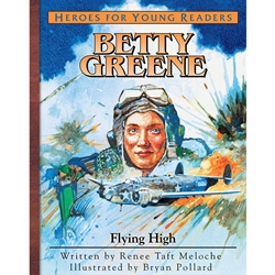 HEROES FOR YOUNG READERS<BR>Betty Greene: Flying High
