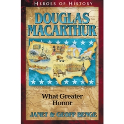 HEROES OF HISTORY<BR>Douglas MacArthur: What Greater Honor