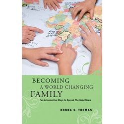 BECOMING A WORLD CHANGING FAMILY<br>Fun & Innovative Ways to Spread The Good News