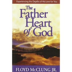 FATHER HEART OF GOD<br>Experiencing the Depths of His Love For You