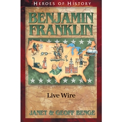 HEROES OF HISTORY<BR>Benjamin Franklin: Live Wire