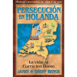 HEROES CRISTIANOS DE AYER Y DE HOY<BR>Persecución en Holanda - La vida de Corrie ten Boom
