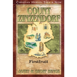 CHRISTIAN HEROES: THEN & NOW<BR>Count Zinzendorf: Firstfruit